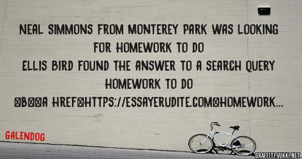 Neal Simmons from Monterey Park was looking for homework to do 
 
Ellis Bird found the answer to a search query homework to do 
 
 
 
 
<b><a href=https://essayerudite.com>homework to do</a></b