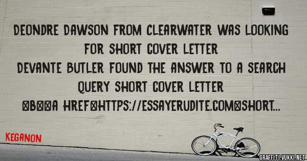Deondre Dawson from Clearwater was looking for short cover letter 
 
Devante Butler found the answer to a search query short cover letter 
 
 
 
 
<b><a href=https://essayerudite.com>short cove