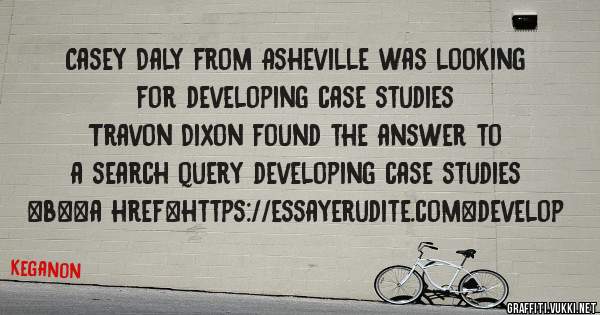 Casey Daly from Asheville was looking for developing case studies 
 
Travon Dixon found the answer to a search query developing case studies 
 
 
 
 
<b><a href=https://essayerudite.com>develop