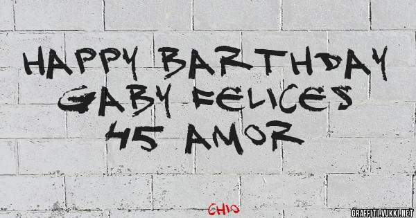Happy barthday gaby felices 45 amor 
