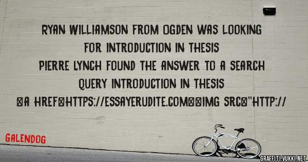 Ryan Williamson from Ogden was looking for introduction in thesis 
 
Pierre Lynch found the answer to a search query introduction in thesis 
 
 
<a href=https://essayerudite.com><img src=''http://