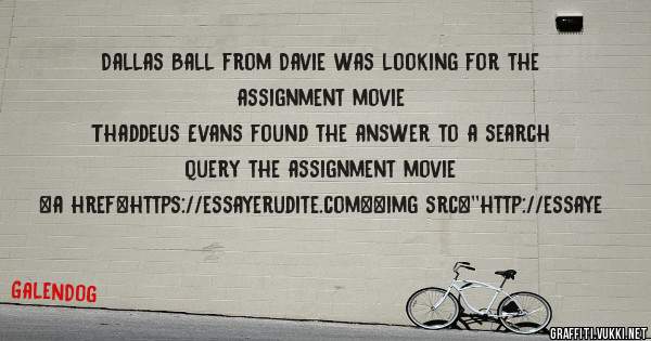 Dallas Ball from Davie was looking for the assignment movie 
 
Thaddeus Evans found the answer to a search query the assignment movie 
 
 
<a href=https://essayerudite.com><img src=''http://essaye