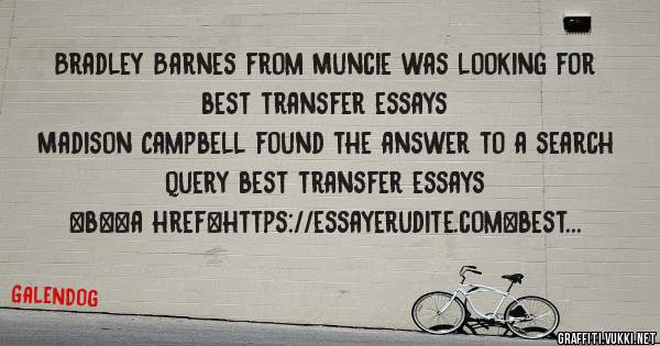 Bradley Barnes from Muncie was looking for best transfer essays 
 
Madison Campbell found the answer to a search query best transfer essays 
 
 
 
 
<b><a href=https://essayerudite.com>best tra