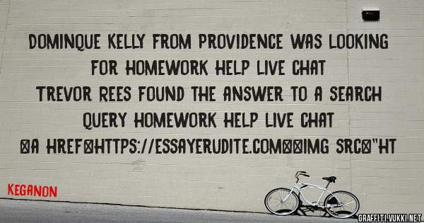 Dominque Kelly from Providence was looking for homework help live chat 
 
Trevor Rees found the answer to a search query homework help live chat 
 
 
<a href=https://essayerudite.com><img src=''ht