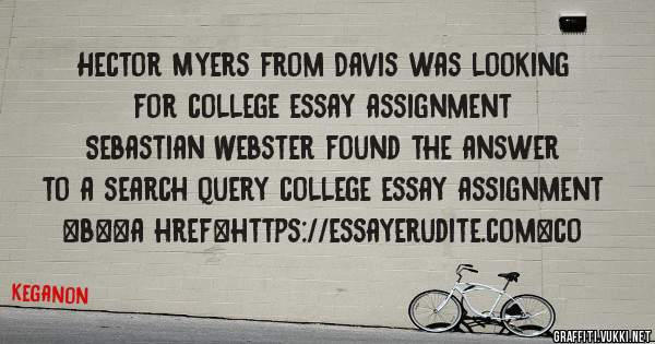 Hector Myers from Davis was looking for college essay assignment 
 
Sebastian Webster found the answer to a search query college essay assignment 
 
 
 
 
<b><a href=https://essayerudite.com>co