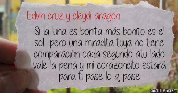 Si la luna es bonita más bonito es el sol  pero una miradita tuya no tiene comparación cada segundo atu lado vale la pena y mi corazoncito estará para ti pase lo q pase