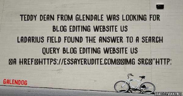 Teddy Dean from Glendale was looking for blog editing website us 
 
Ladarius Field found the answer to a search query blog editing website us 
 
 
<a href=https://essayerudite.com><img src=''http: