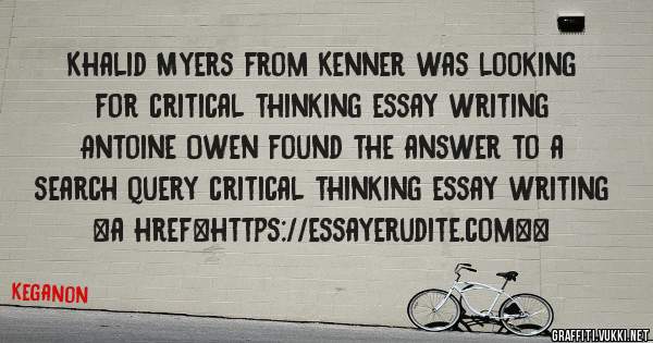 Khalid Myers from Kenner was looking for critical thinking essay writing 
 
Antoine Owen found the answer to a search query critical thinking essay writing 
 
 
<a href=https://essayerudite.com><