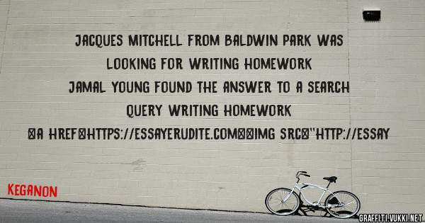 Jacques Mitchell from Baldwin Park was looking for writing homework 
 
Jamal Young found the answer to a search query writing homework 
 
 
<a href=https://essayerudite.com><img src=''http://essay