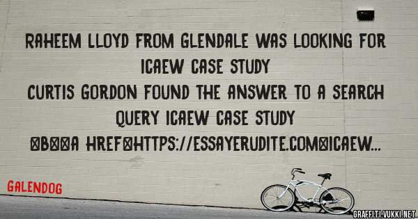 Raheem Lloyd from Glendale was looking for icaew case study 
 
Curtis Gordon found the answer to a search query icaew case study 
 
 
 
 
<b><a href=https://essayerudite.com>icaew case study</a