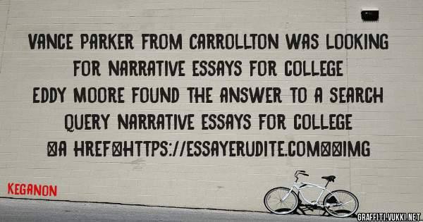 Vance Parker from Carrollton was looking for narrative essays for college 
 
Eddy Moore found the answer to a search query narrative essays for college 
 
 
<a href=https://essayerudite.com><img 