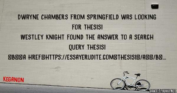 Dwayne Chambers from Springfield was looking for thesisi 
 
Westley Knight found the answer to a search query thesisi 
 
 
 
 
<b><a href=https://essayerudite.com>thesisi</a></b> 
 
 
 
<a 