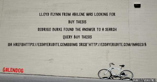 Lloyd Flynn from Abilene was looking for buy thesis 
 
Rodrigo Burke found the answer to a search query buy thesis 
 
 
<a href=https://essayerudite.com><img src=''http://essayerudite.com/images/b
