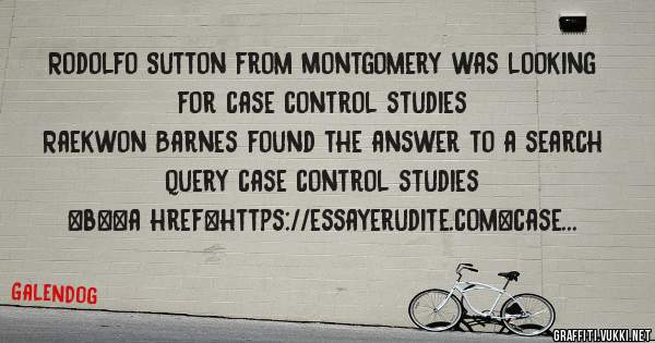 Rodolfo Sutton from Montgomery was looking for case control studies 
 
Raekwon Barnes found the answer to a search query case control studies 
 
 
 
 
<b><a href=https://essayerudite.com>case c