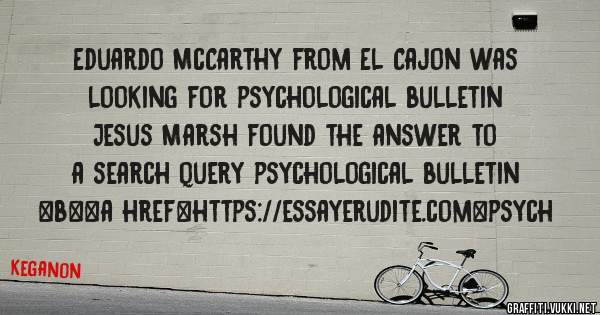 Eduardo McCarthy from El Cajon was looking for psychological bulletin 
 
Jesus Marsh found the answer to a search query psychological bulletin 
 
 
 
 
<b><a href=https://essayerudite.com>psych