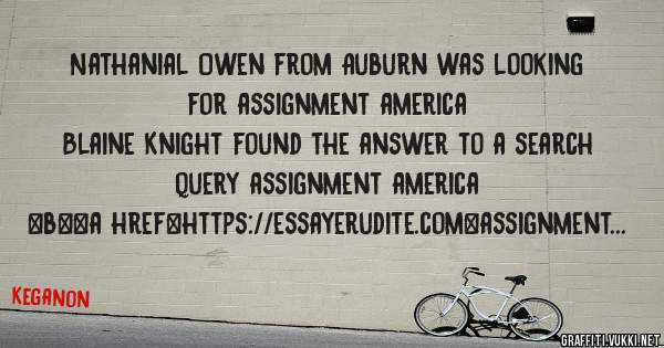 Nathanial Owen from Auburn was looking for assignment america 
 
Blaine Knight found the answer to a search query assignment america 
 
 
 
 
<b><a href=https://essayerudite.com>assignment amer