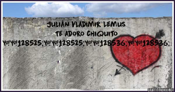 Julián Vladimir Lemus 
Te adoro chiquito 😍😍😘😘