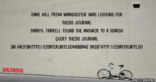 Dane Hill from Manchester was looking for thesis journal 
 
Darryl Farrell found the answer to a search query thesis journal 
 
 
<a href=https://essayerudite.com><img src=''http://essayerudite.co