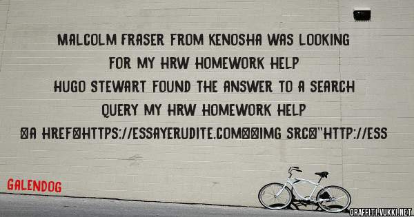 Malcolm Fraser from Kenosha was looking for my hrw homework help 
 
Hugo Stewart found the answer to a search query my hrw homework help 
 
 
<a href=https://essayerudite.com><img src=''http://ess