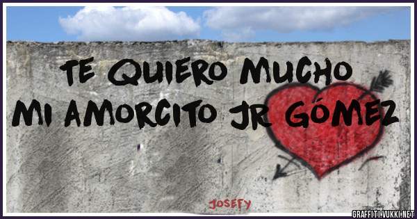 Te quiero mucho mi amorcito JR Gómez 