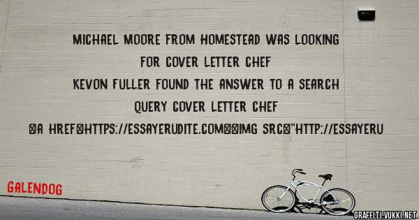 Michael Moore from Homestead was looking for cover letter chef 
 
Kevon Fuller found the answer to a search query cover letter chef 
 
 
<a href=https://essayerudite.com><img src=''http://essayeru