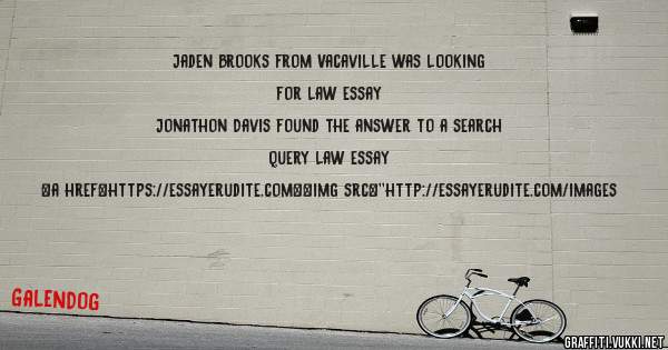 Jaden Brooks from Vacaville was looking for law essay 
 
Jonathon Davis found the answer to a search query law essay 
 
 
<a href=https://essayerudite.com><img src=''http://essayerudite.com/images