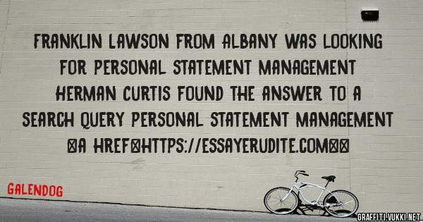 Franklin Lawson from Albany was looking for personal statement management 
 
Herman Curtis found the answer to a search query personal statement management 
 
 
<a href=https://essayerudite.com><