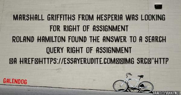 Marshall Griffiths from Hesperia was looking for right of assignment 
 
Roland Hamilton found the answer to a search query right of assignment 
 
 
<a href=https://essayerudite.com><img src=''http