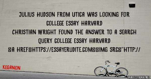 Julius Hudson from Utica was looking for college essay harvard 
 
Christian Wright found the answer to a search query college essay harvard 
 
 
<a href=https://essayerudite.com><img src=''http://
