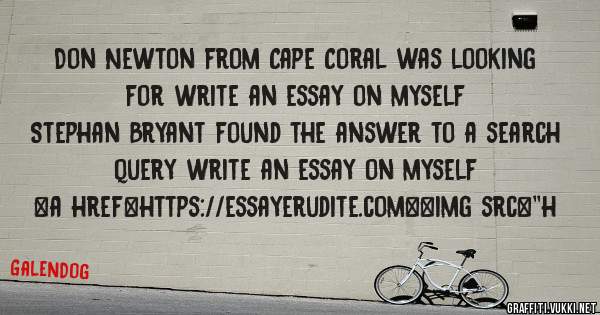 Don Newton from Cape Coral was looking for write an essay on myself 
 
Stephan Bryant found the answer to a search query write an essay on myself 
 
 
<a href=https://essayerudite.com><img src=''h