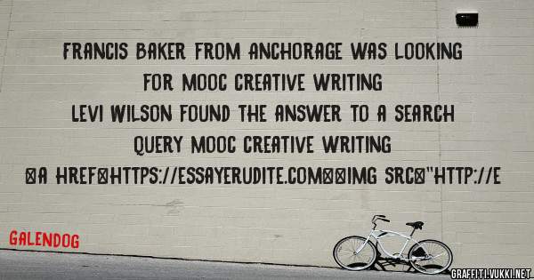 Francis Baker from Anchorage was looking for mooc creative writing 
 
Levi Wilson found the answer to a search query mooc creative writing 
 
 
<a href=https://essayerudite.com><img src=''http://e
