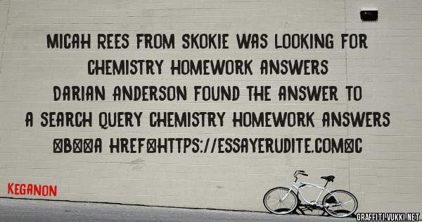 Micah Rees from Skokie was looking for chemistry homework answers 
 
Darian Anderson found the answer to a search query chemistry homework answers 
 
 
 
 
<b><a href=https://essayerudite.com>c