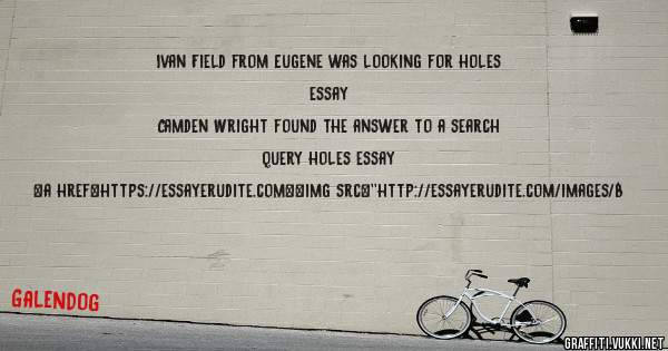 Ivan Field from Eugene was looking for holes essay 
 
Camden Wright found the answer to a search query holes essay 
 
 
<a href=https://essayerudite.com><img src=''http://essayerudite.com/images/b