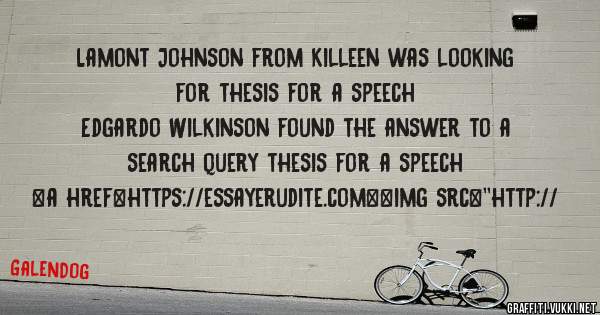 Lamont Johnson from Killeen was looking for thesis for a speech 
 
Edgardo Wilkinson found the answer to a search query thesis for a speech 
 
 
<a href=https://essayerudite.com><img src=''http://