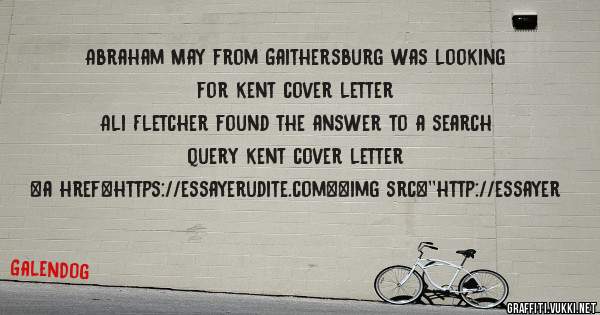 Abraham May from Gaithersburg was looking for kent cover letter 
 
Ali Fletcher found the answer to a search query kent cover letter 
 
 
<a href=https://essayerudite.com><img src=''http://essayer