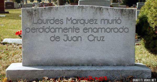 Lourdes Marquez murió perdidamente enamorada de Juan  Cruz
