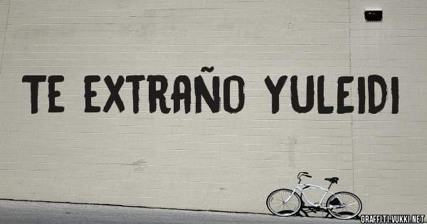Te extraño YULEIDI