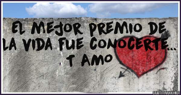 El mejor premio de la vida fue conocerte... T AMO