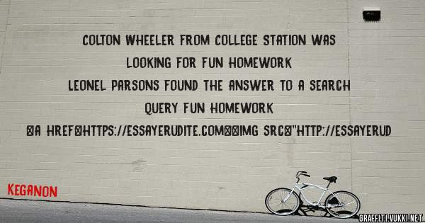 Colton Wheeler from College Station was looking for fun homework 
 
Leonel Parsons found the answer to a search query fun homework 
 
 
<a href=https://essayerudite.com><img src=''http://essayerud