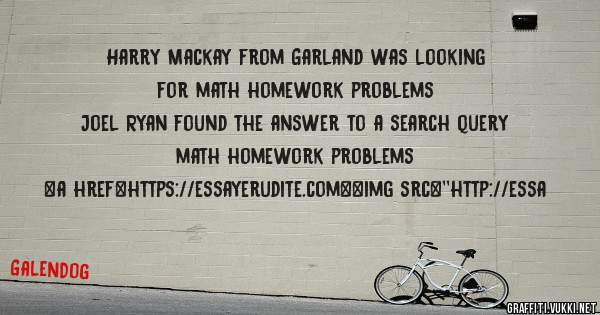 Harry Mackay from Garland was looking for math homework problems 
 
Joel Ryan found the answer to a search query math homework problems 
 
 
<a href=https://essayerudite.com><img src=''http://essa