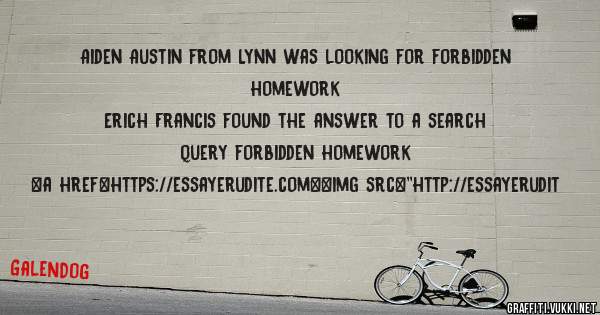 Aiden Austin from Lynn was looking for forbidden homework 
 
Erich Francis found the answer to a search query forbidden homework 
 
 
<a href=https://essayerudite.com><img src=''http://essayerudit