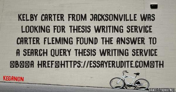 Kelby Carter from Jacksonville was looking for thesis writing service 
 
Carter Fleming found the answer to a search query thesis writing service 
 
 
 
 
<b><a href=https://essayerudite.com>th