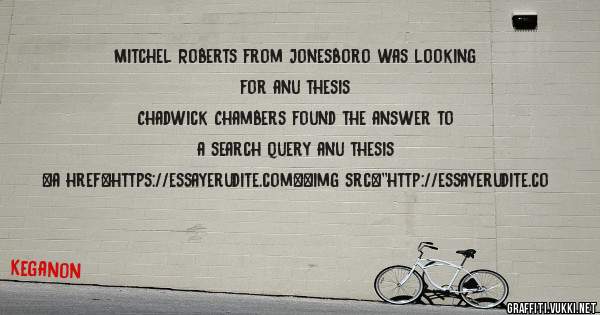 Mitchel Roberts from Jonesboro was looking for anu thesis 
 
Chadwick Chambers found the answer to a search query anu thesis 
 
 
<a href=https://essayerudite.com><img src=''http://essayerudite.co