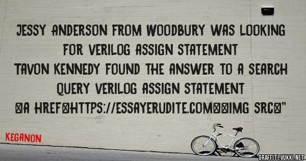 Jessy Anderson from Woodbury was looking for verilog assign statement 
 
Tavon Kennedy found the answer to a search query verilog assign statement 
 
 
<a href=https://essayerudite.com><img src=''