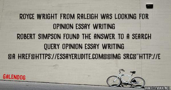 Royce Wright from Raleigh was looking for opinion essay writing 
 
Robert Simpson found the answer to a search query opinion essay writing 
 
 
<a href=https://essayerudite.com><img src=''http://e