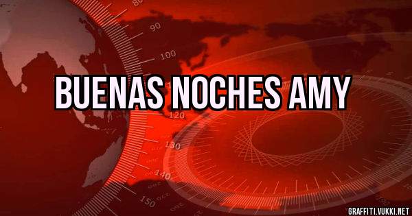 BUENAS NOCHES AMY