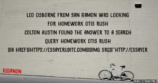 Leo Osborne from San Ramon was looking for homework otis rush 
 
Colton Austin found the answer to a search query homework otis rush 
 
 
<a href=https://essayerudite.com><img src=''http://essayer