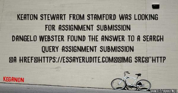 Keaton Stewart from Stamford was looking for assignment submission 
 
Dangelo Webster found the answer to a search query assignment submission 
 
 
<a href=https://essayerudite.com><img src=''http