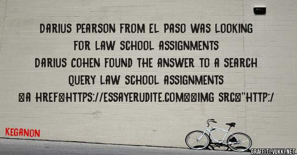 Darius Pearson from El Paso was looking for law school assignments 
 
Darius Cohen found the answer to a search query law school assignments 
 
 
<a href=https://essayerudite.com><img src=''http:/