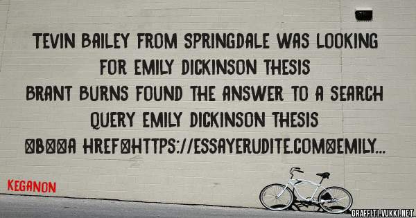 Tevin Bailey from Springdale was looking for emily dickinson thesis 
 
Brant Burns found the answer to a search query emily dickinson thesis 
 
 
 
 
<b><a href=https://essayerudite.com>emily d